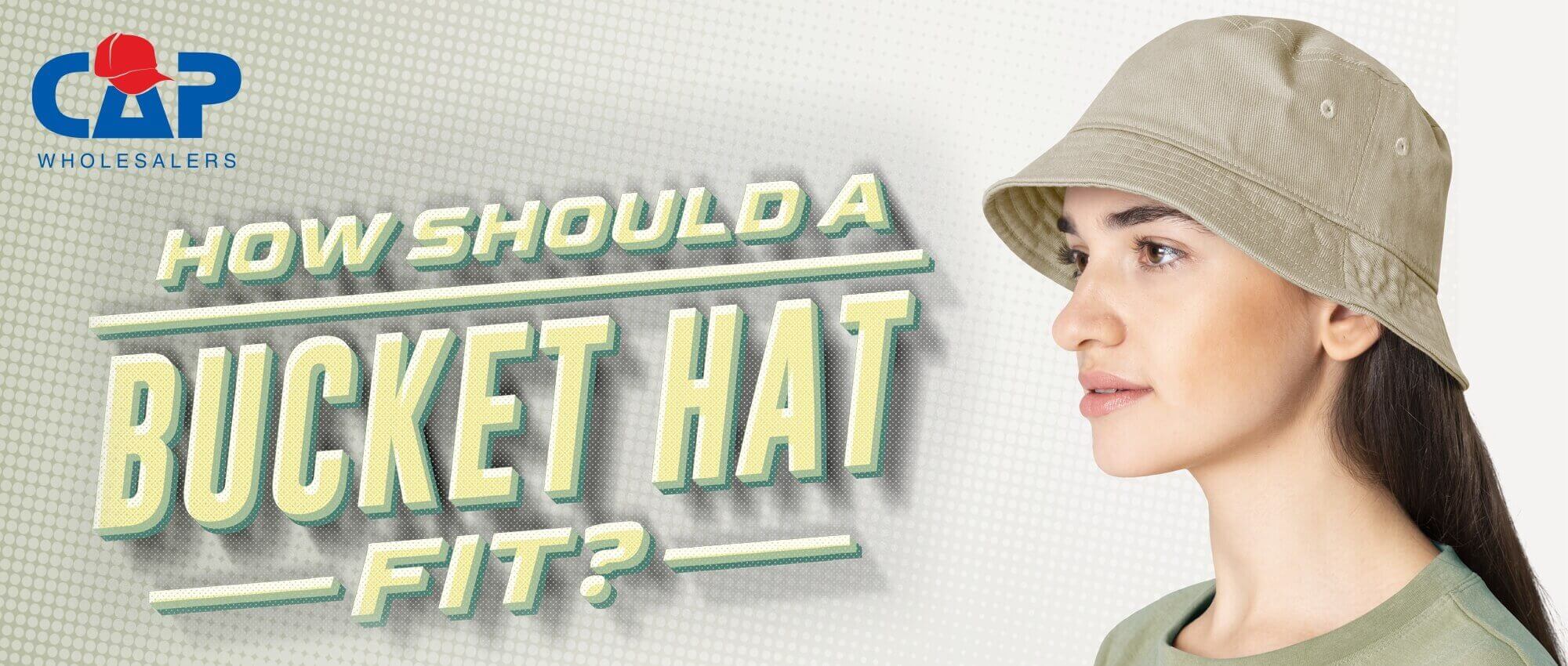 HOW SHOULD A BUCKET HAT FIT Cap Wholesalers how-should-a-bucket-hat-fit-cap-wholesalers