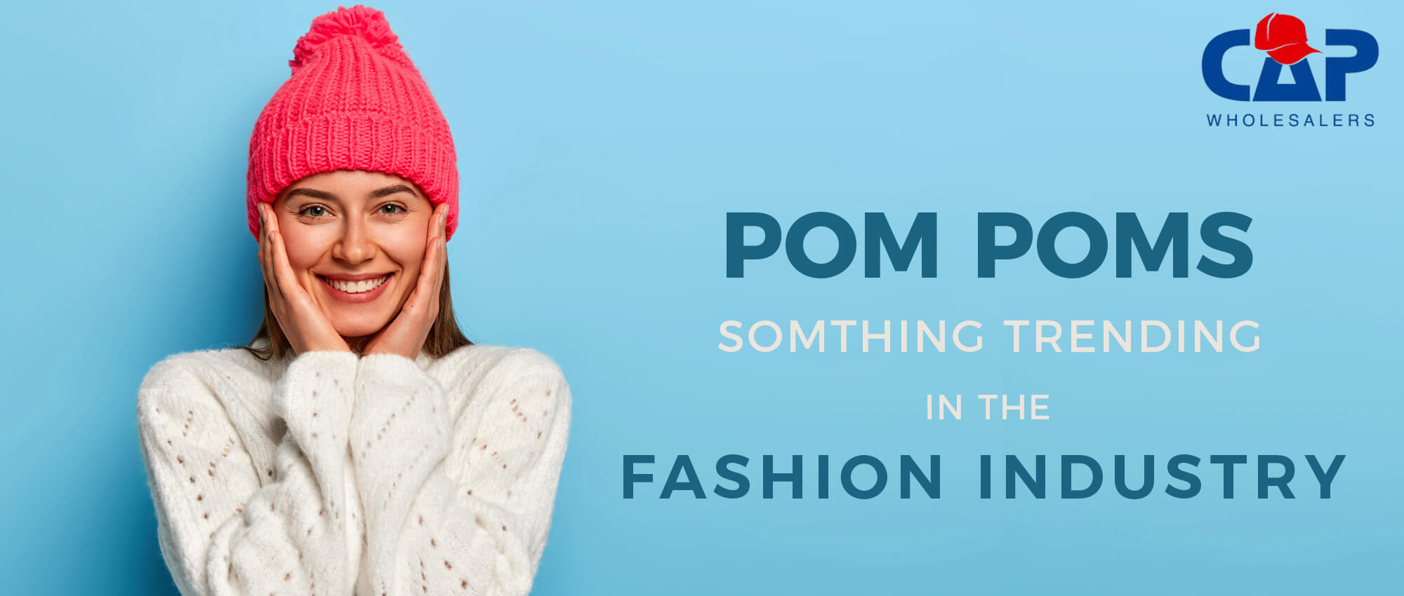 POM POMS SOMETHING TRENDING IN THE FASHION INDUSTRY Cap Wholesalers