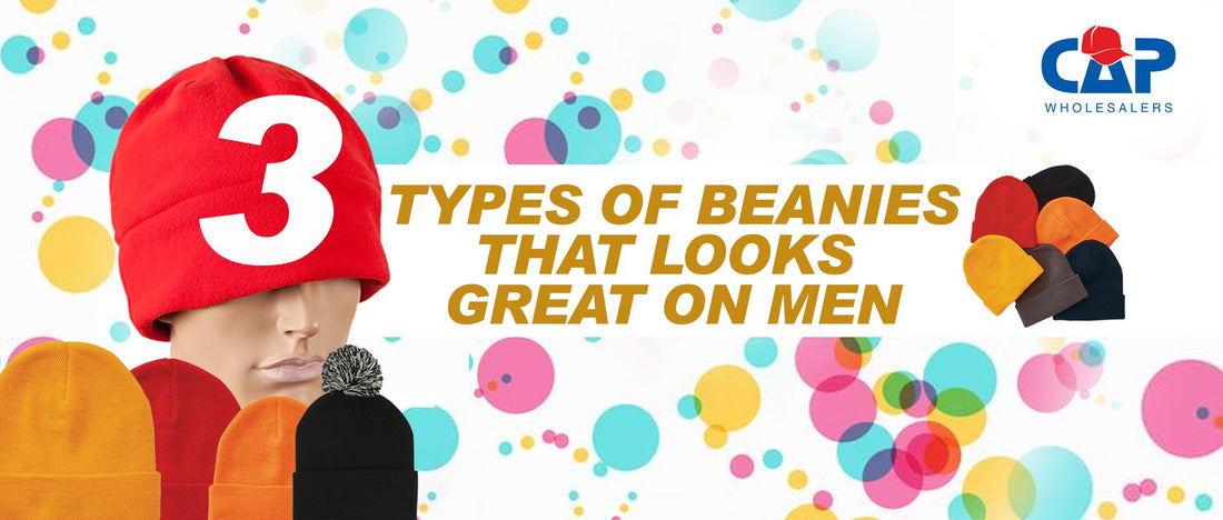 3 Types of Beanies that looks great on men I Cap Wholesalers