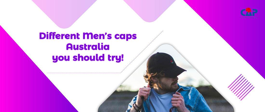 Different Men’s caps Australia you should try!