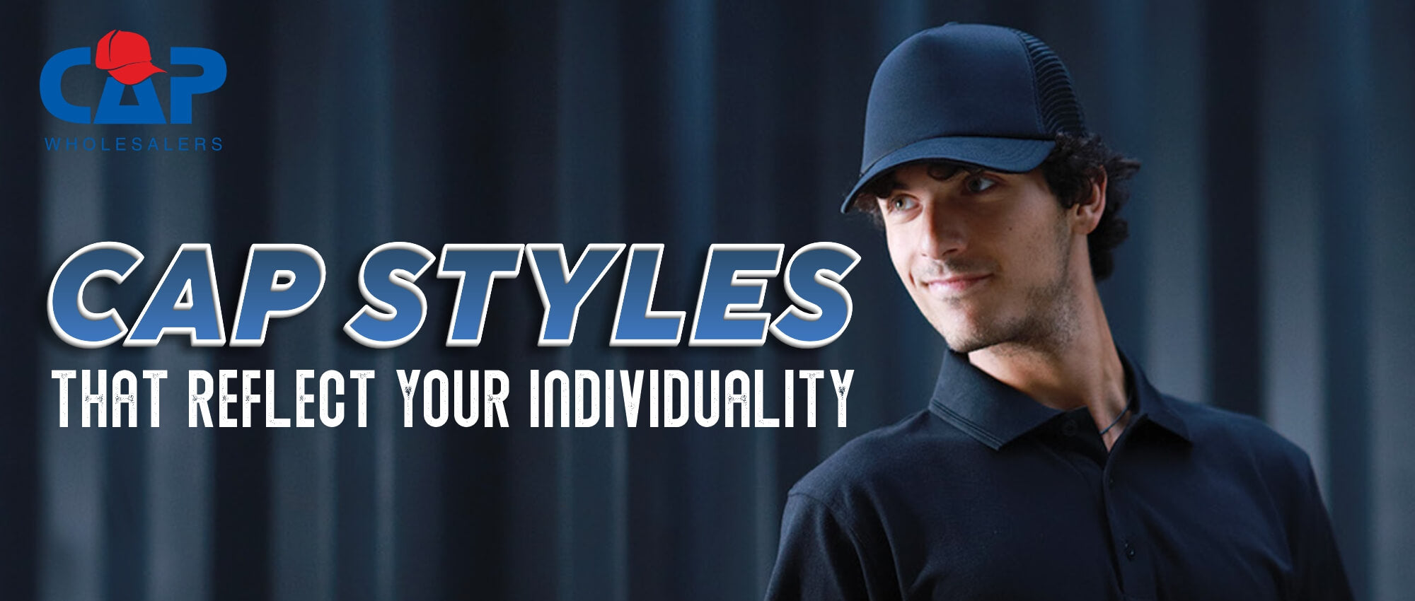 CAP STYLES THAT REFLECT YOUR INDIVIDUALITY – Cap Wholesalers