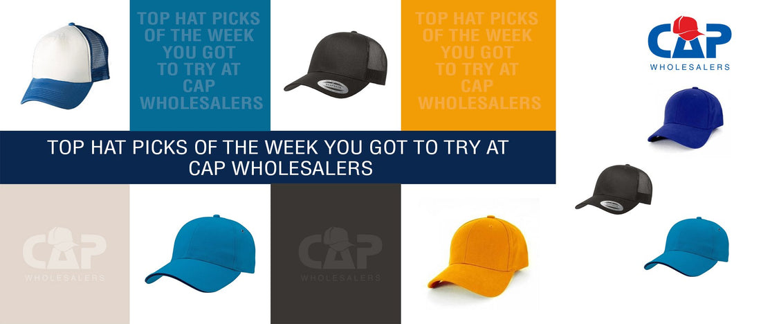 Top hat picks of the week you got to try at cap wholesalers