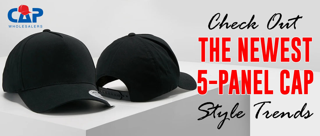 CHECK OUT THE NEWEST 5-PANEL CAP STYLE TRENDS